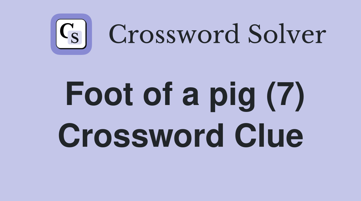 Foot of a pig (7) Crossword Clue