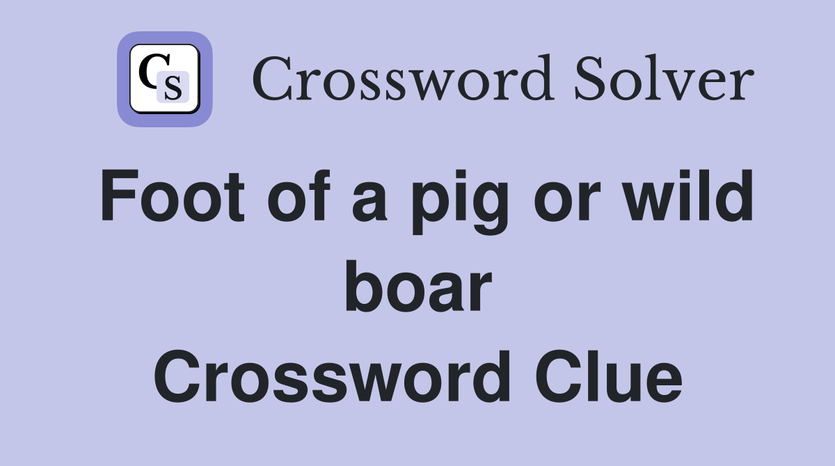 Foot of a pig or wild boar Crossword Clue