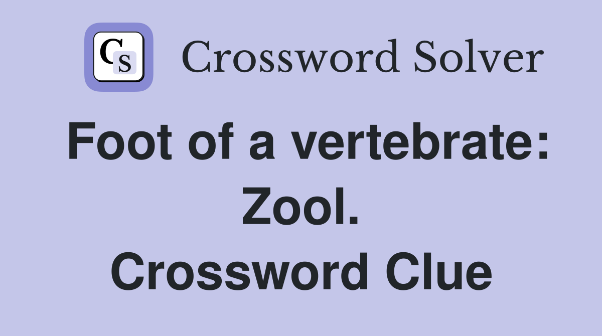 Foot of a vertebrate: Zool. Crossword Clue