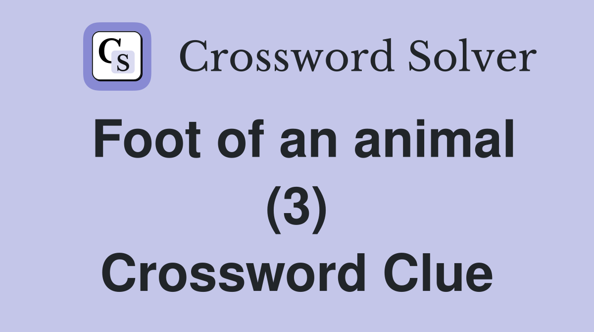 Foot of an animal (3) Crossword Clue