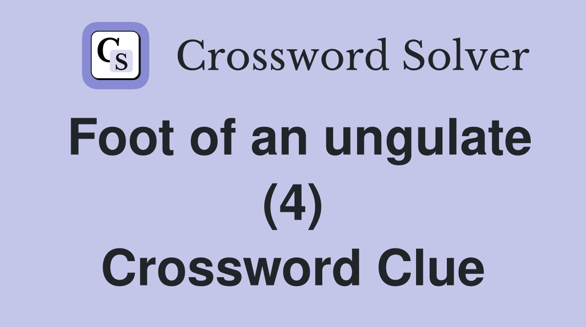 Foot of an ungulate (4) Crossword Clue