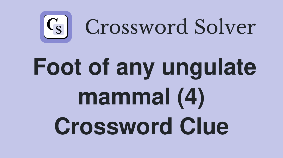 Foot of any ungulate mammal (4) Crossword Clue