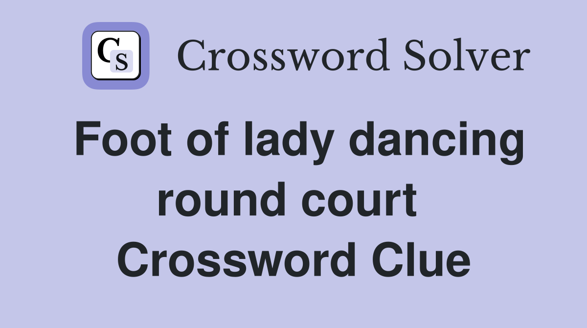 Foot of lady dancing round court  Crossword Clue