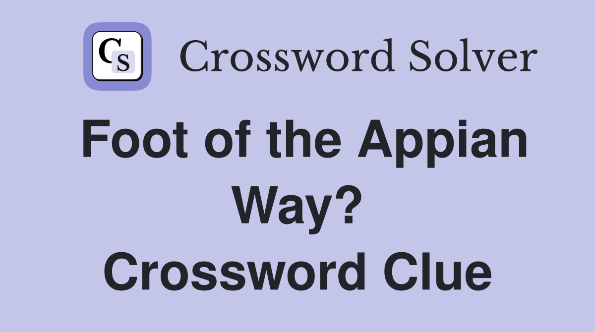 Foot of the Appian Way? Crossword Clue