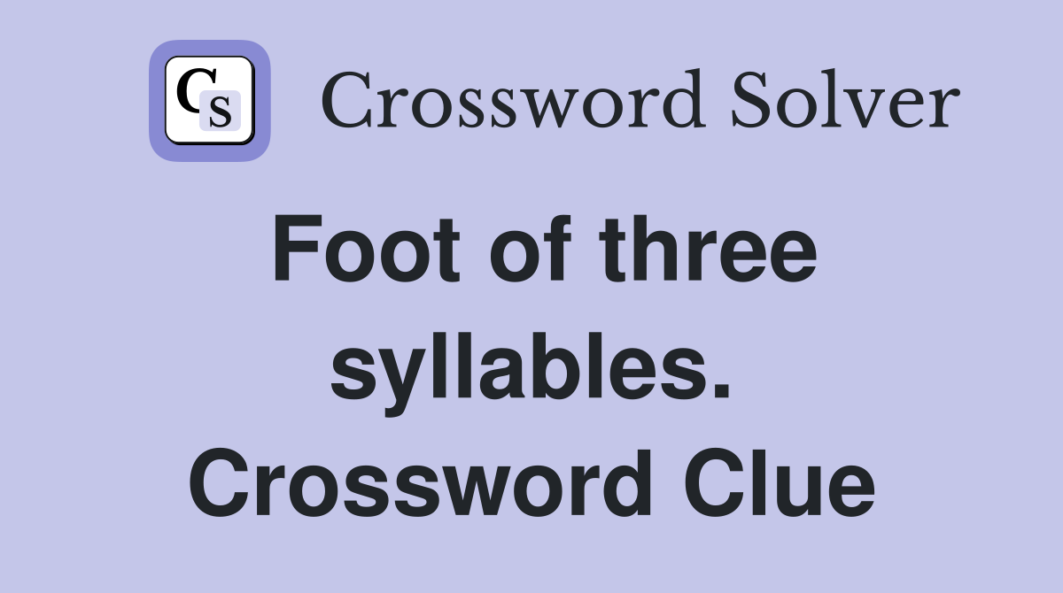 Foot of three syllables. Crossword Clue
