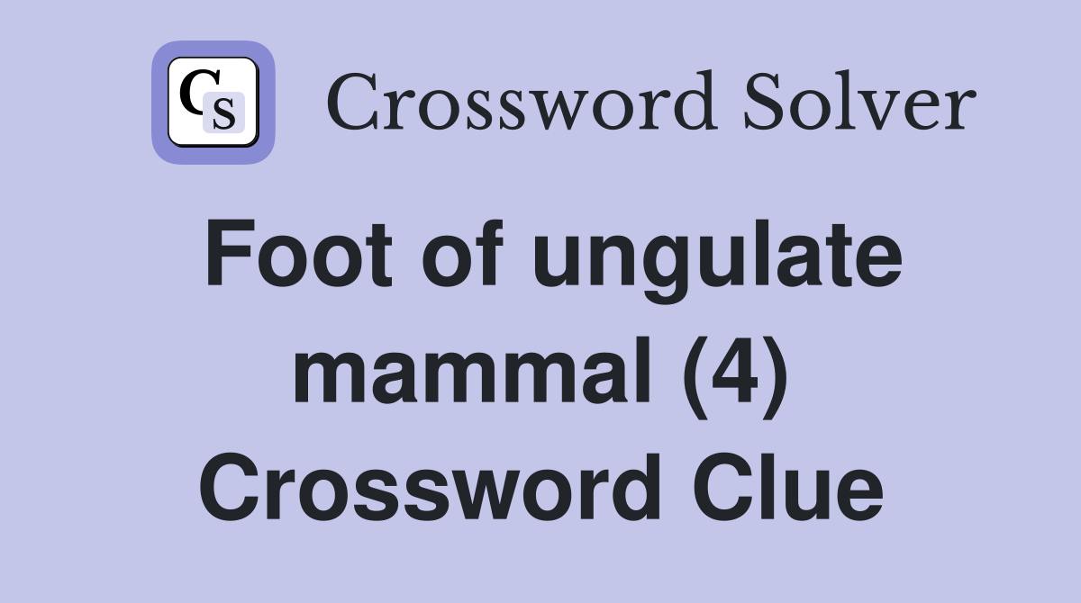 Foot of ungulate mammal (4) Crossword Clue