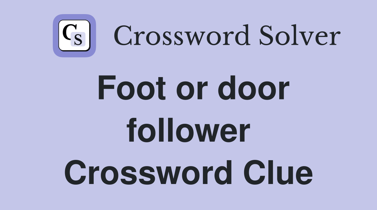 Foot or door follower Crossword Clue