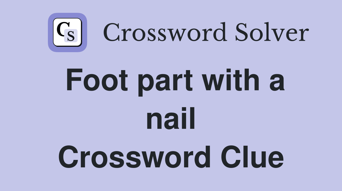 Foot part with a nail Crossword Clue