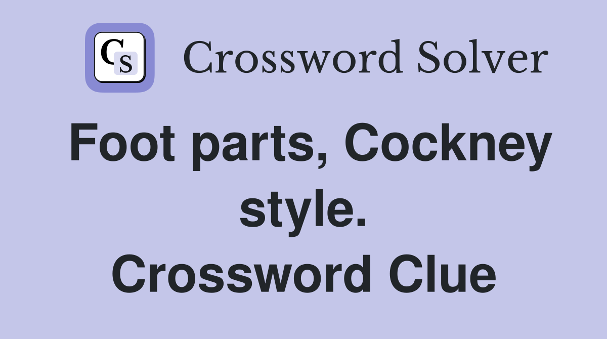 Foot parts, Cockney style. Crossword Clue