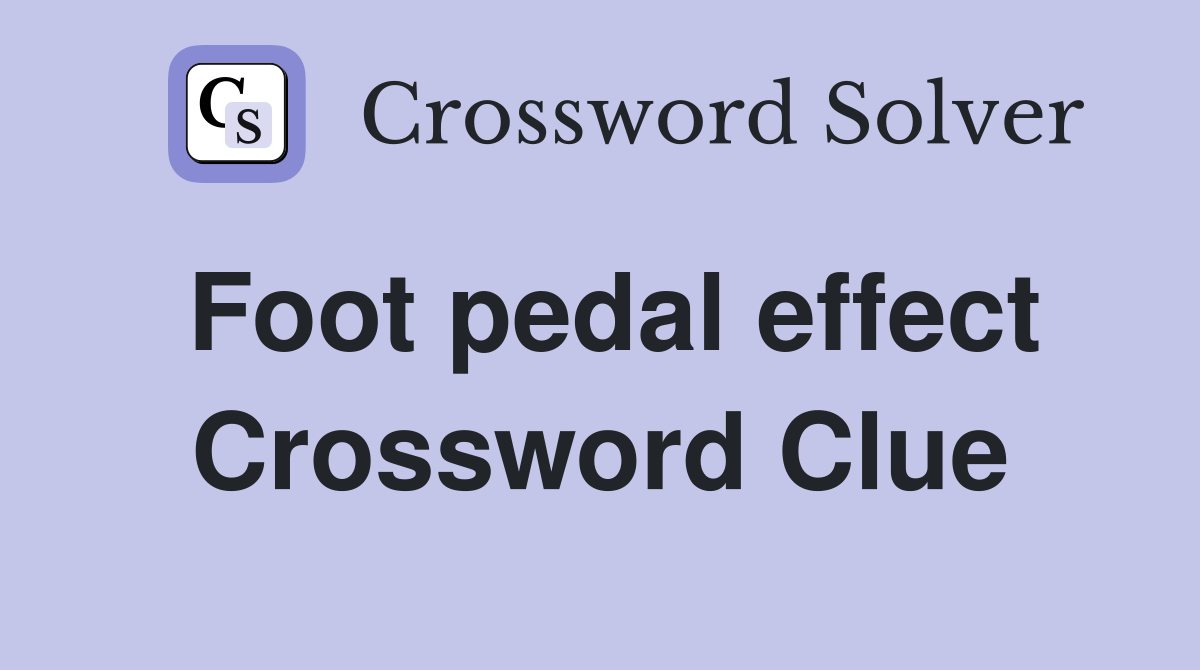 Foot pedal effect Crossword Clue