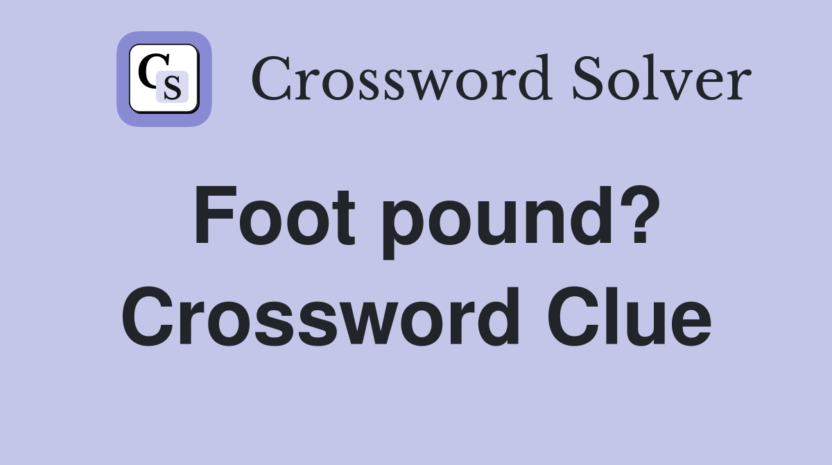 Foot pound? Crossword Clue