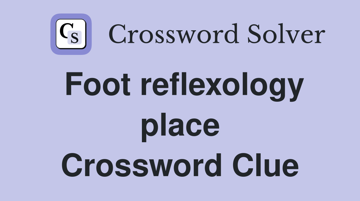 Foot reflexology place Crossword Clue