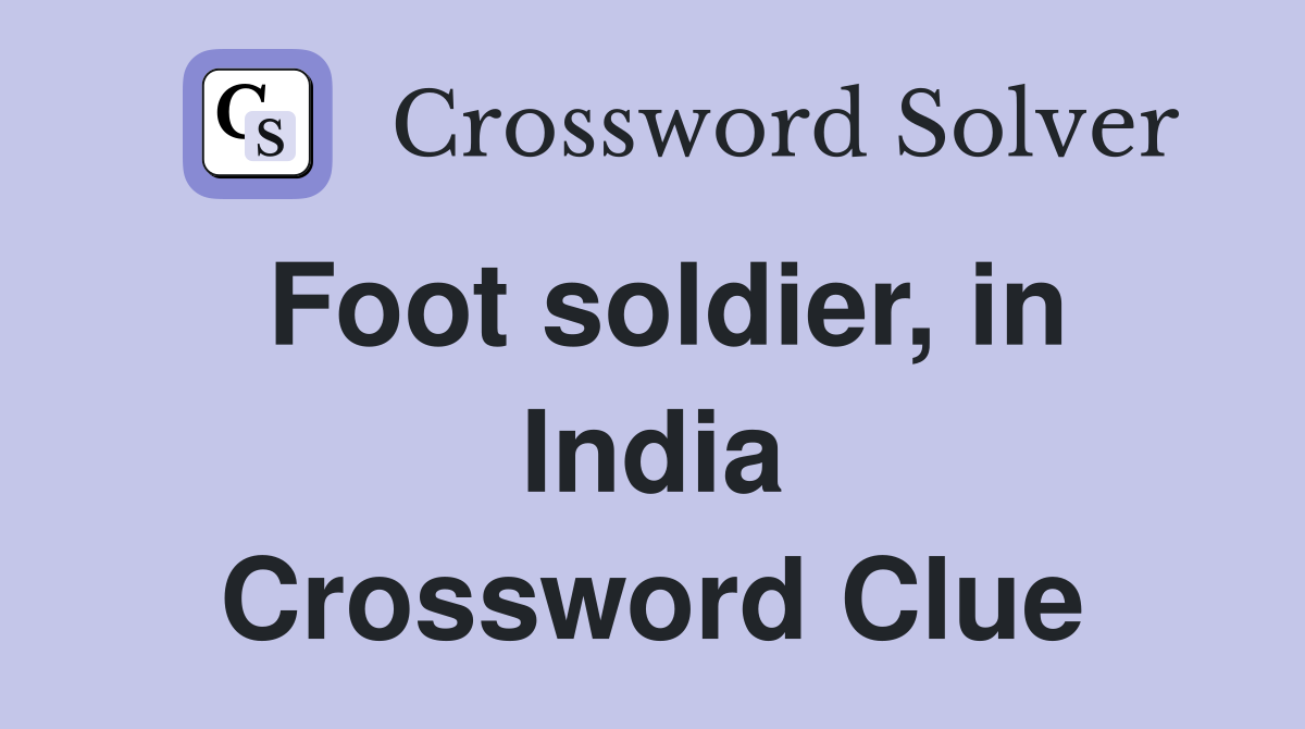 Foot soldier, in India Crossword Clue