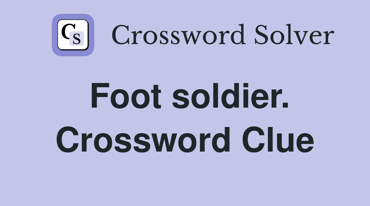 Foot soldier. Crossword Clue