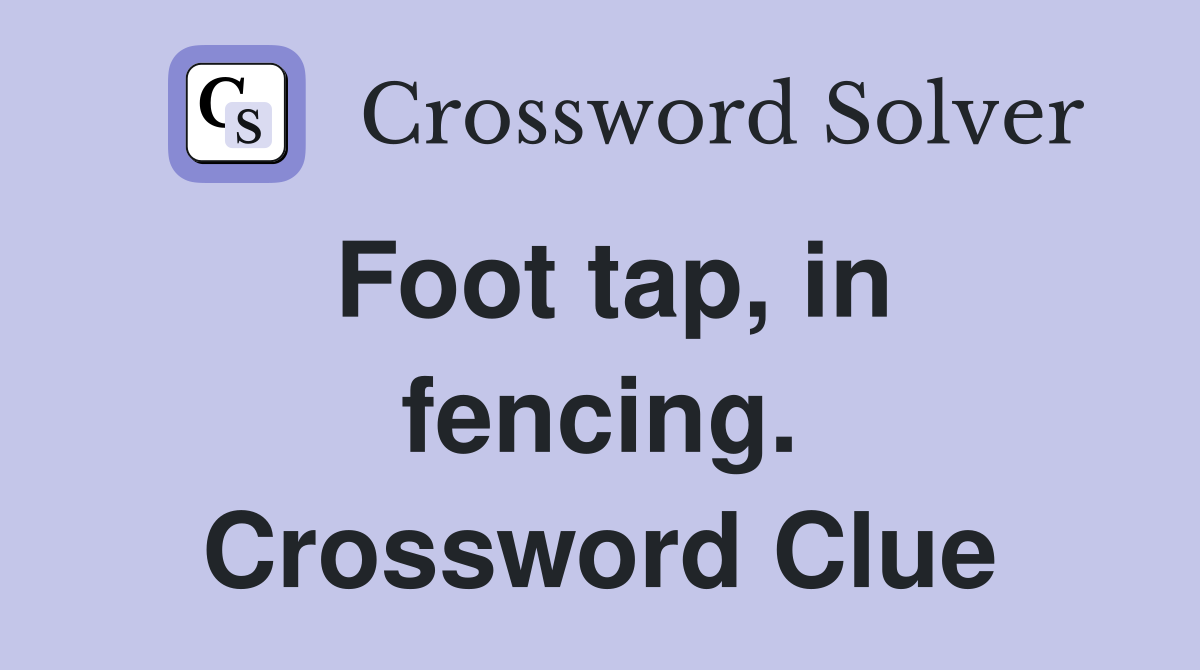 Foot tap, in fencing. Crossword Clue