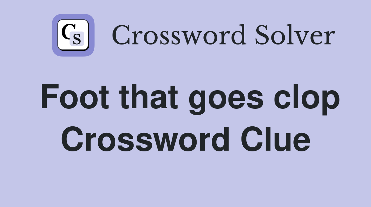 Foot that goes clop Crossword Clue