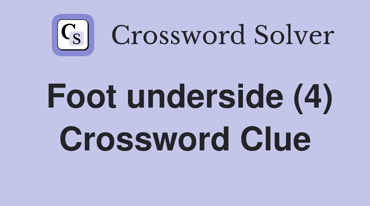 Foot underside (4) Crossword Clue