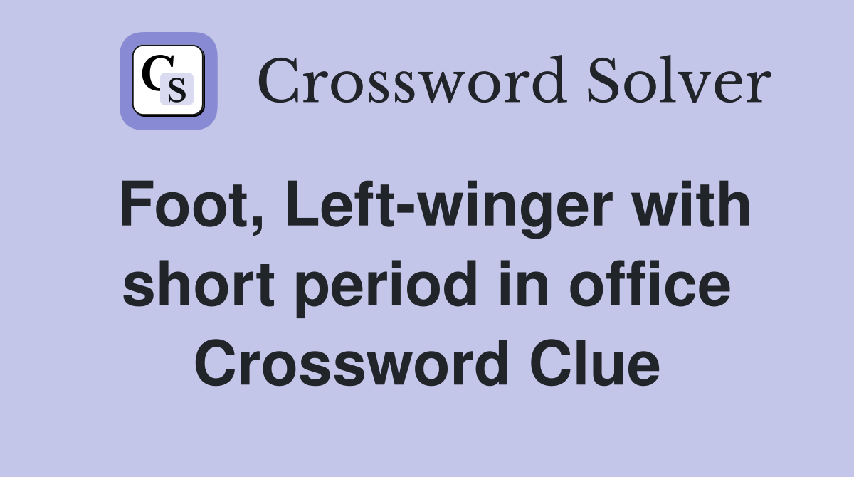 Foot, Left-winger with short period in office Crossword Clue