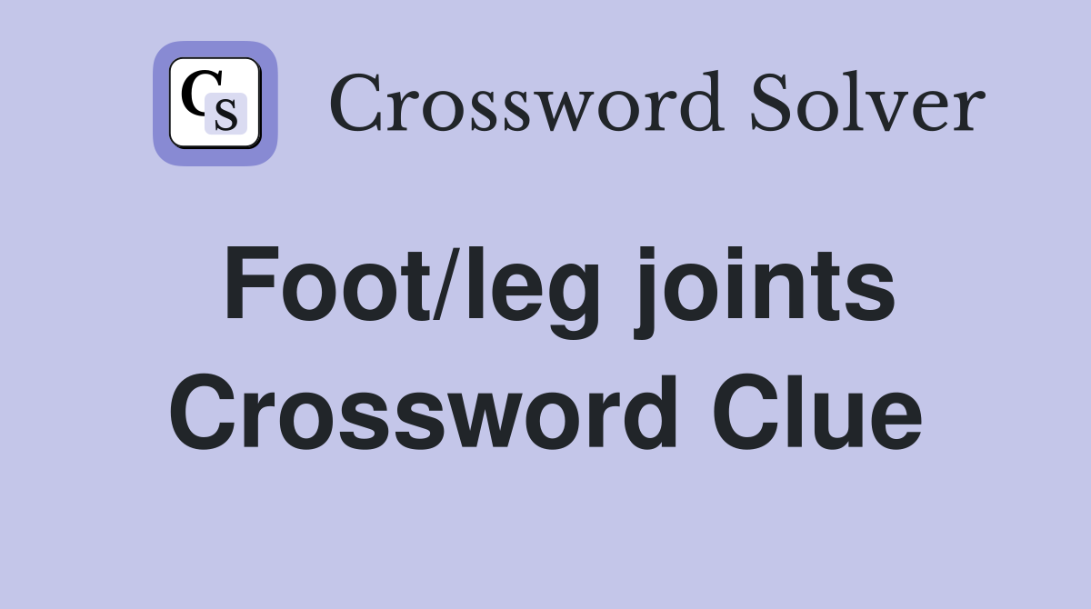 Foot/leg joints Crossword Clue