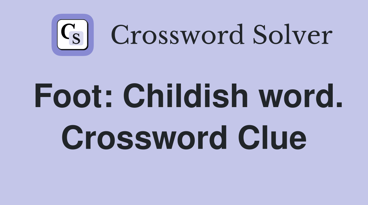 Foot: Childish word. Crossword Clue