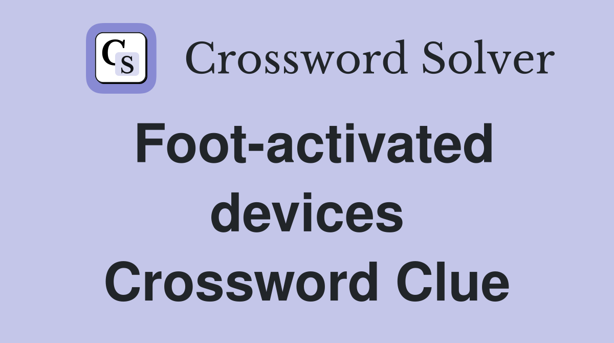 Foot-activated devices Crossword Clue