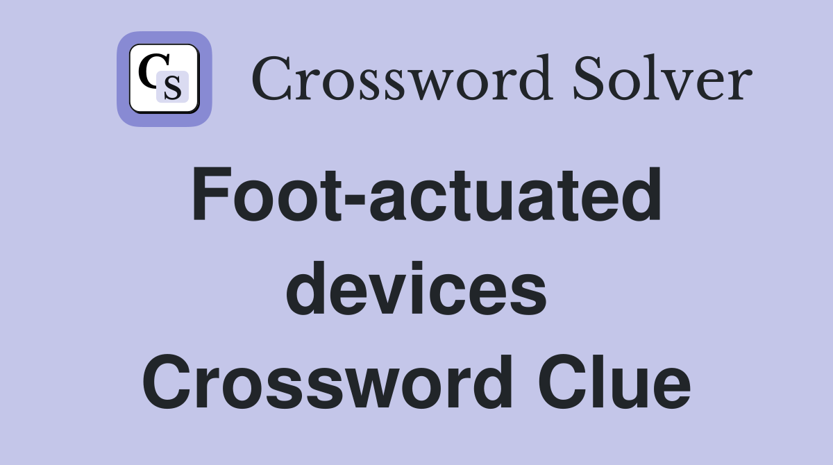 Foot-actuated devices Crossword Clue