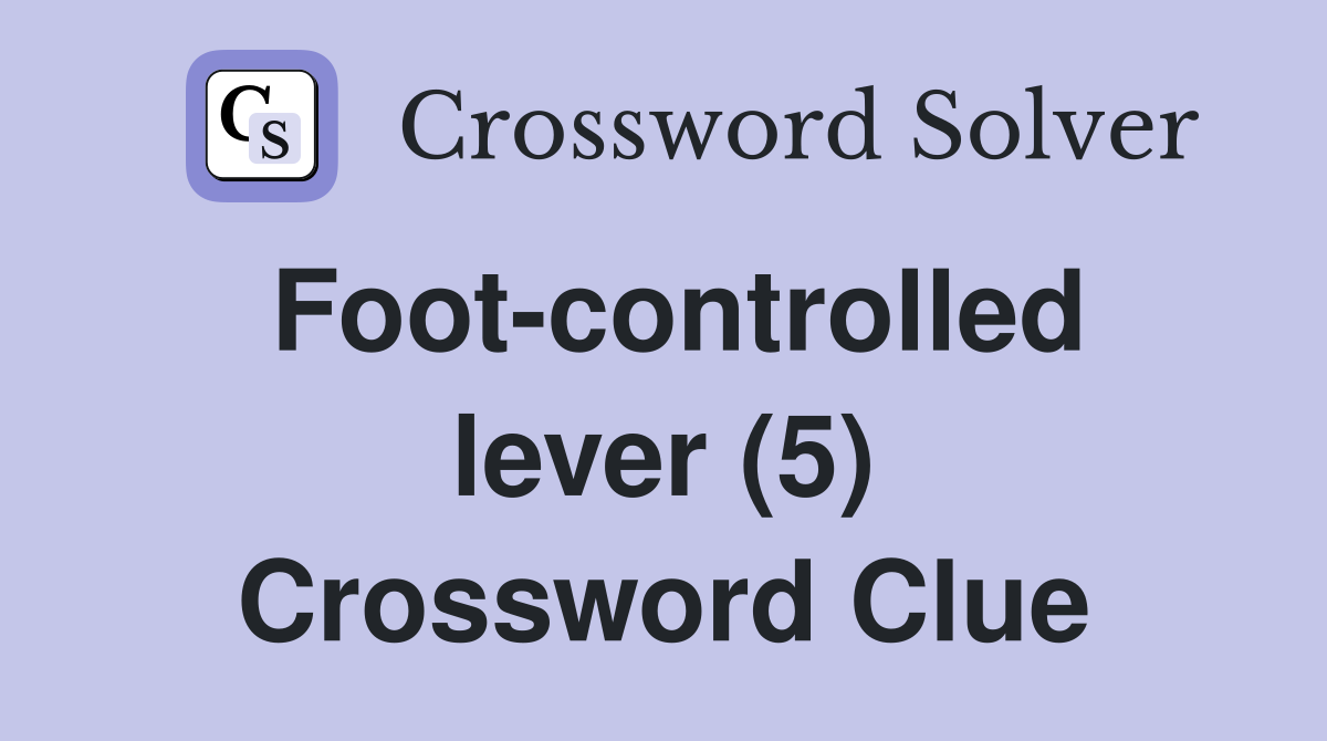 Foot-controlled lever (5) Crossword Clue