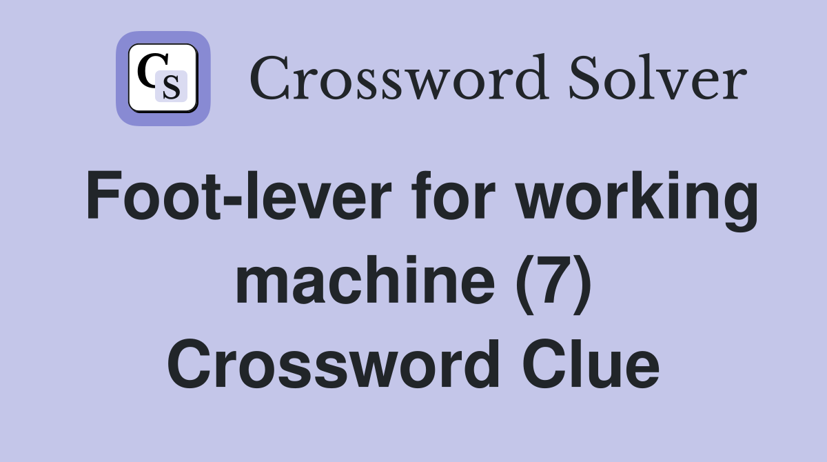 Foot-lever for working machine (7) Crossword Clue