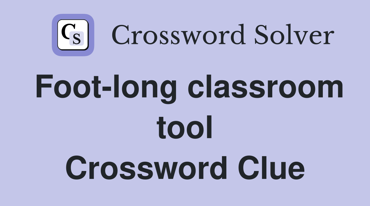 Foot-long classroom tool Crossword Clue