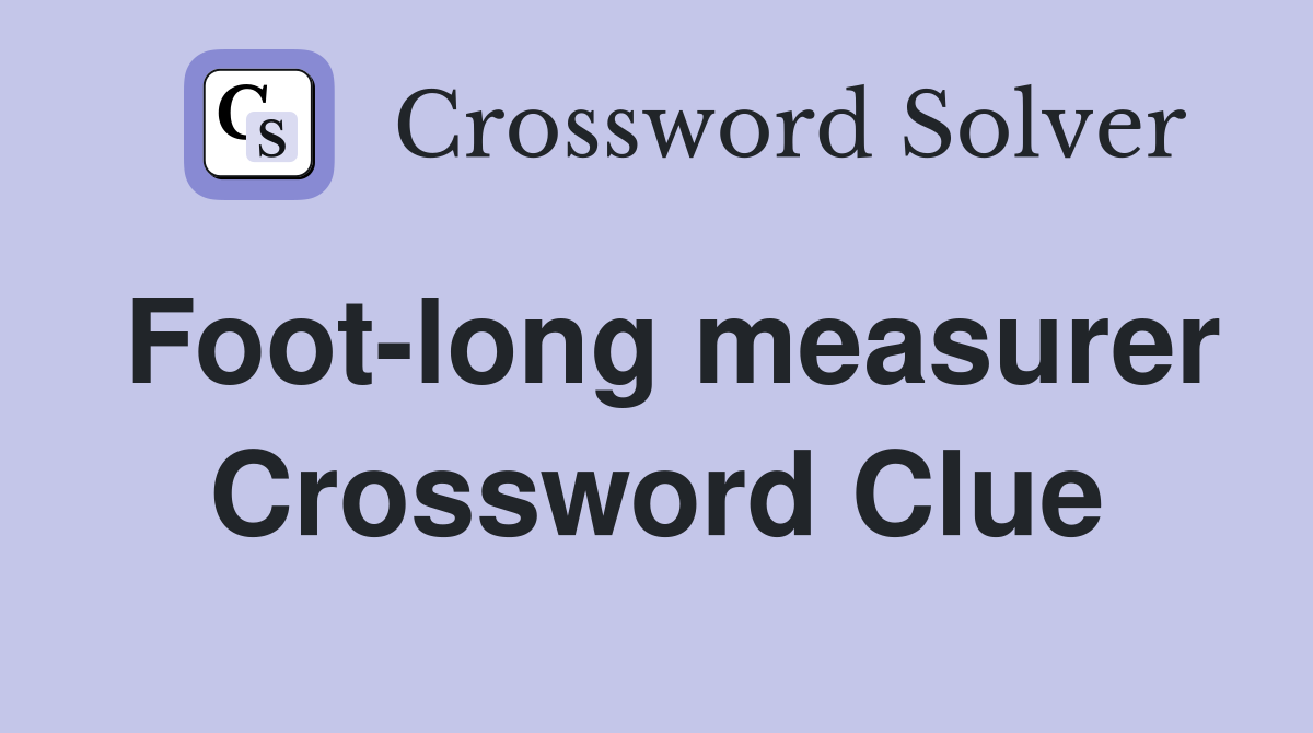 Foot-long measurer Crossword Clue
