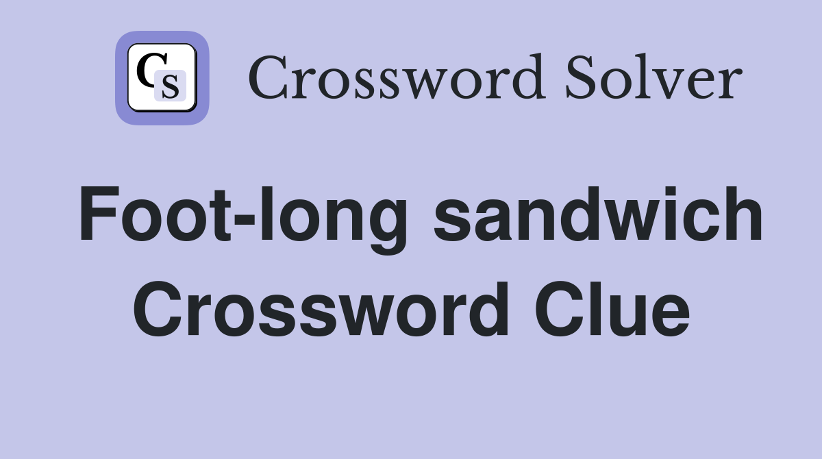 Foot-long sandwich Crossword Clue