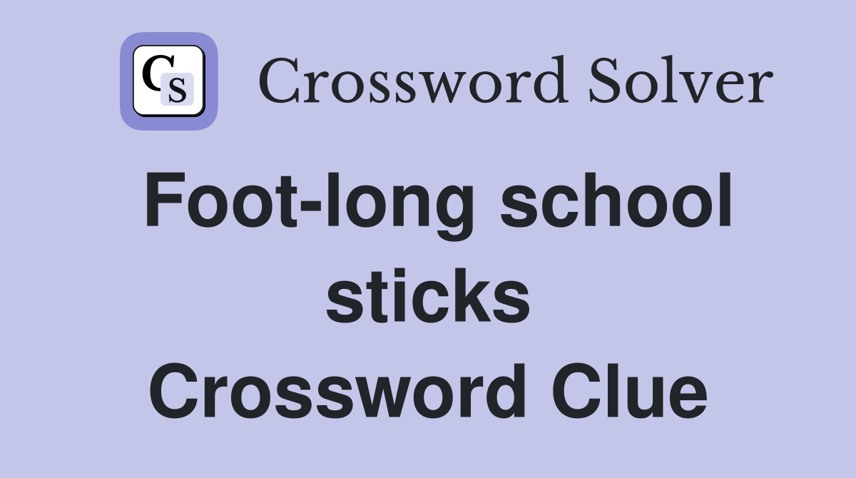 Foot-long school sticks Crossword Clue