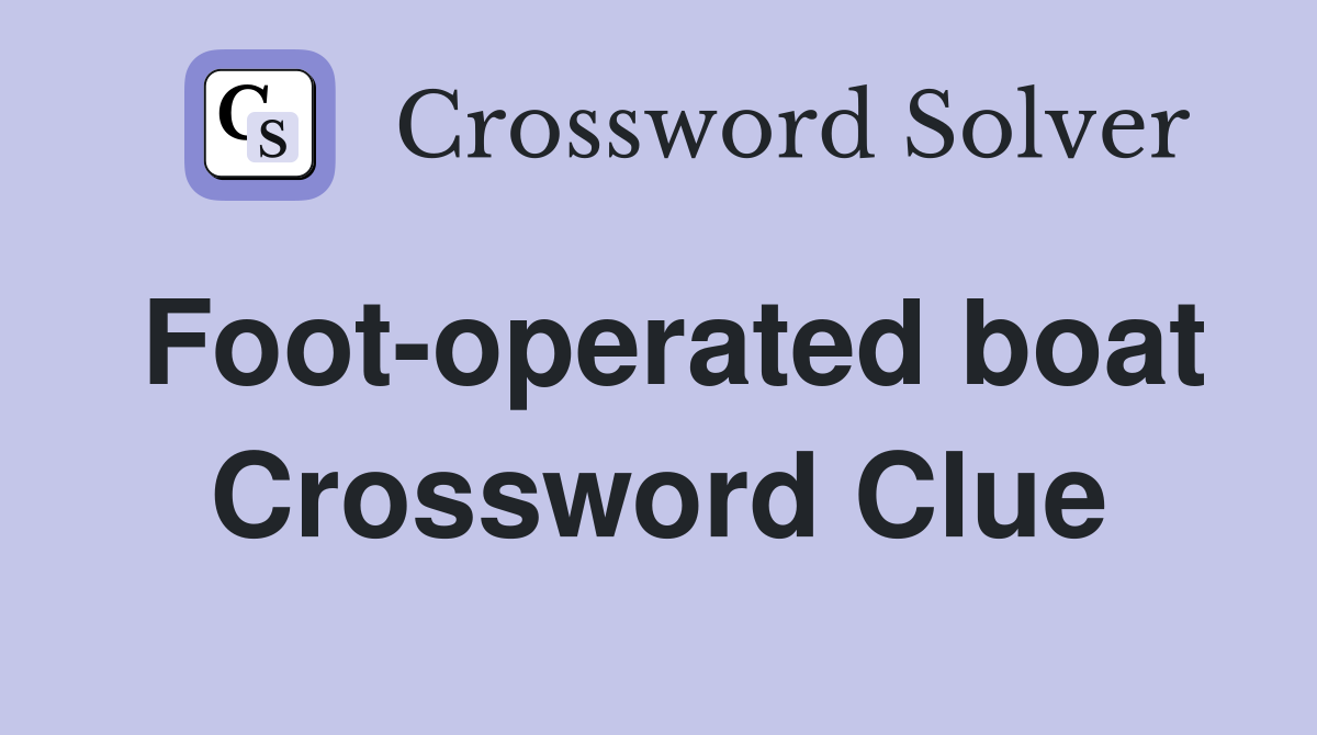 Foot-operated boat Crossword Clue
