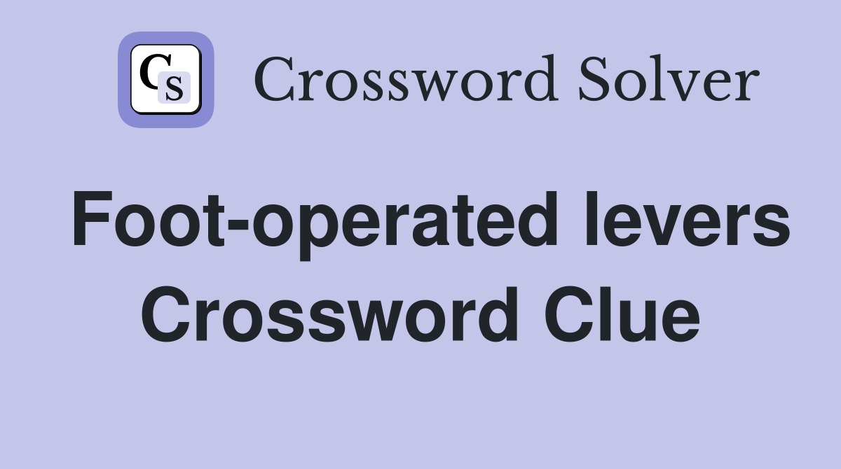 Foot-operated levers Crossword Clue