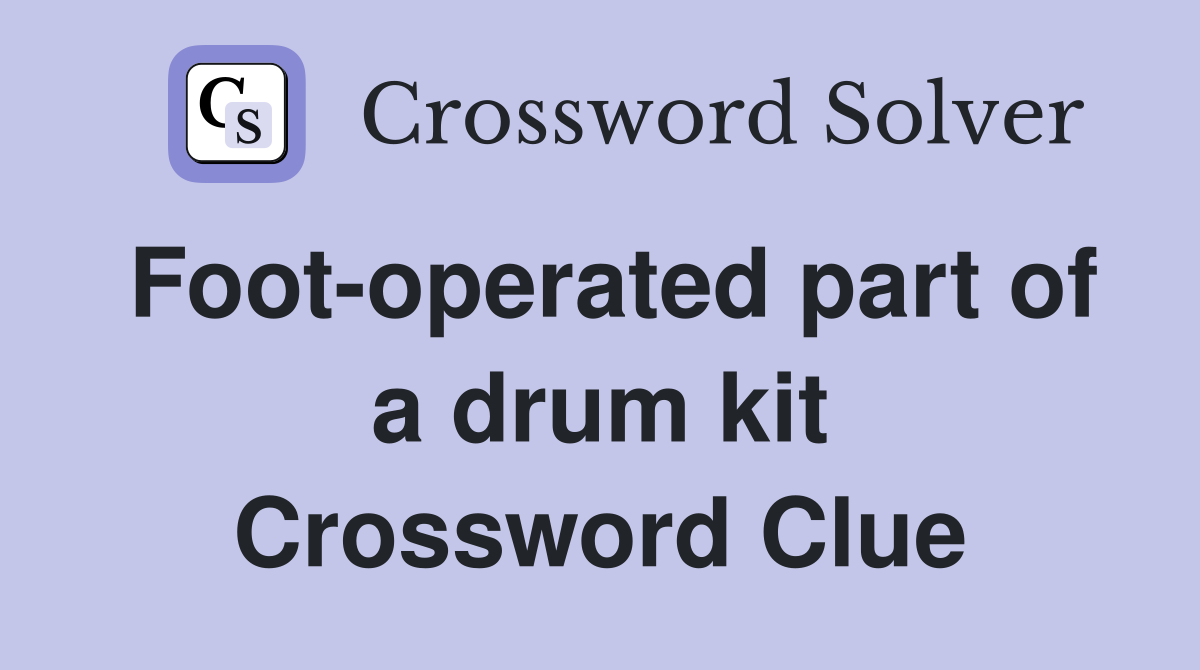 Foot-operated part of a drum kit Crossword Clue