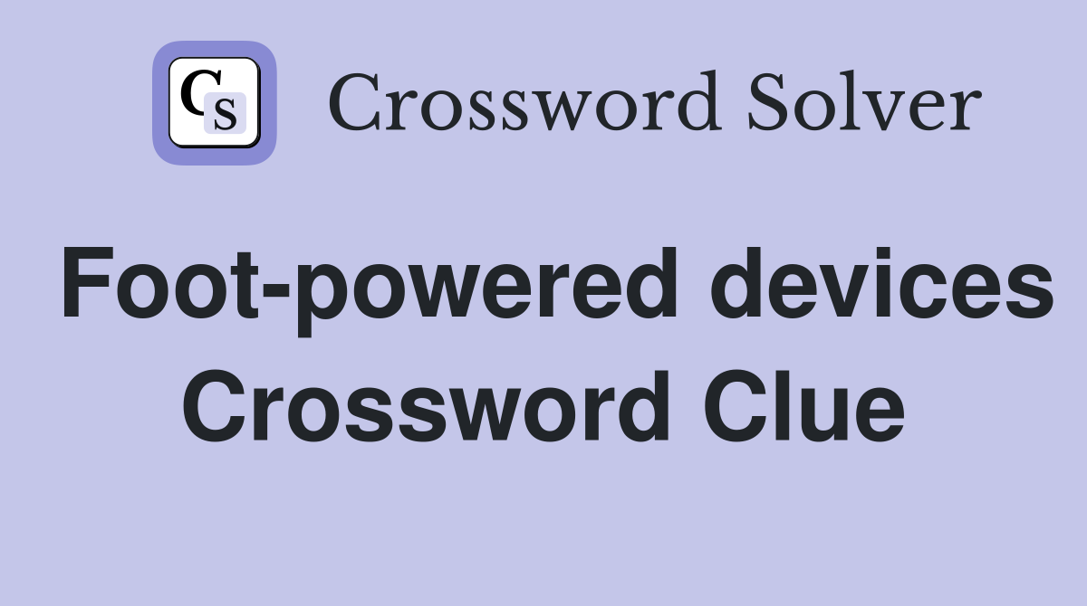 Foot-powered devices Crossword Clue