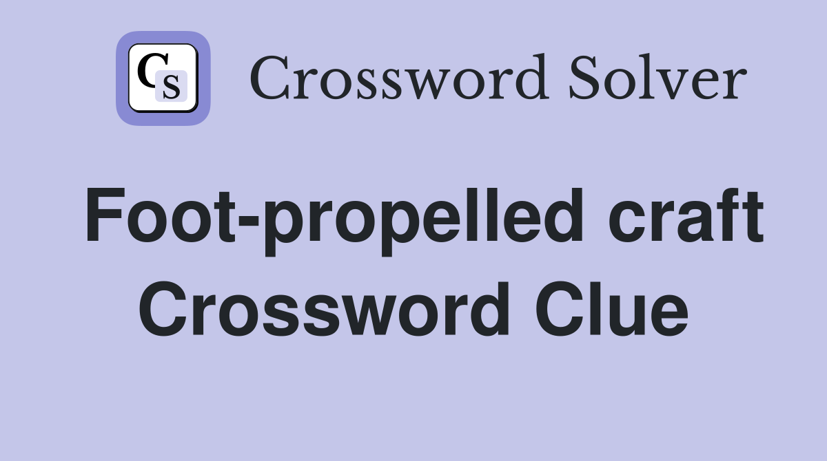 Foot-propelled craft Crossword Clue