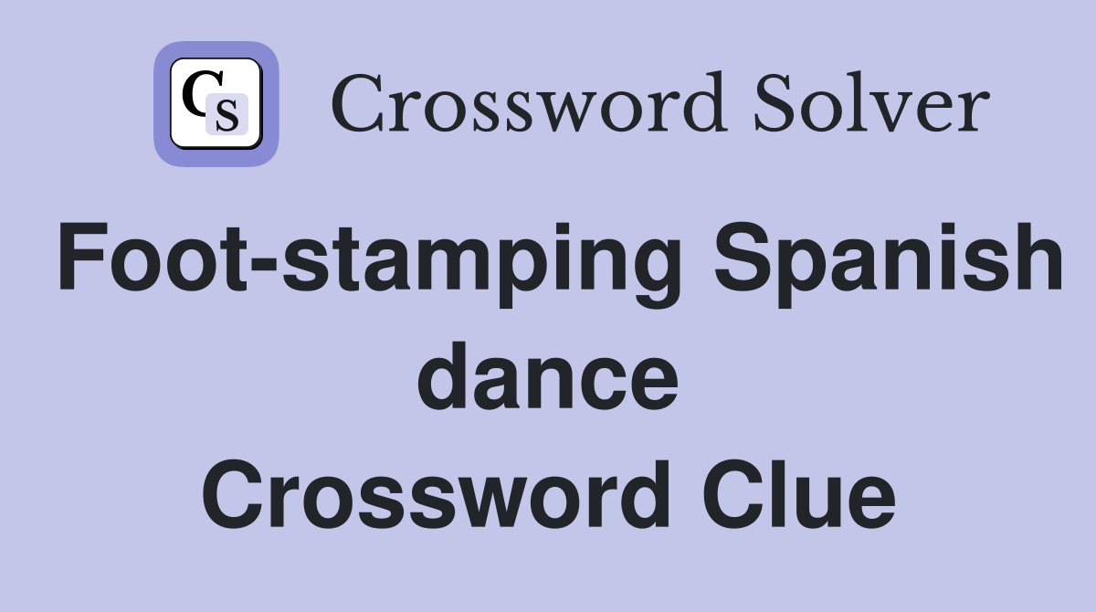 Foot-stamping Spanish dance Crossword Clue