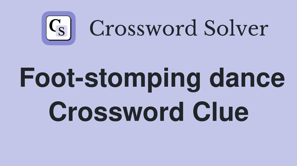 Foot-stomping dance Crossword Clue