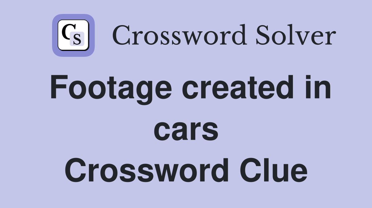 Footage created in cars Crossword Clue