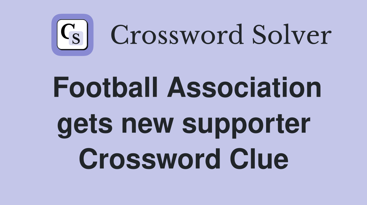 Football Association gets new supporter Crossword Clue