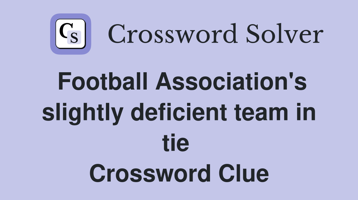 Football Association's slightly deficient team in tie  Crossword Clue