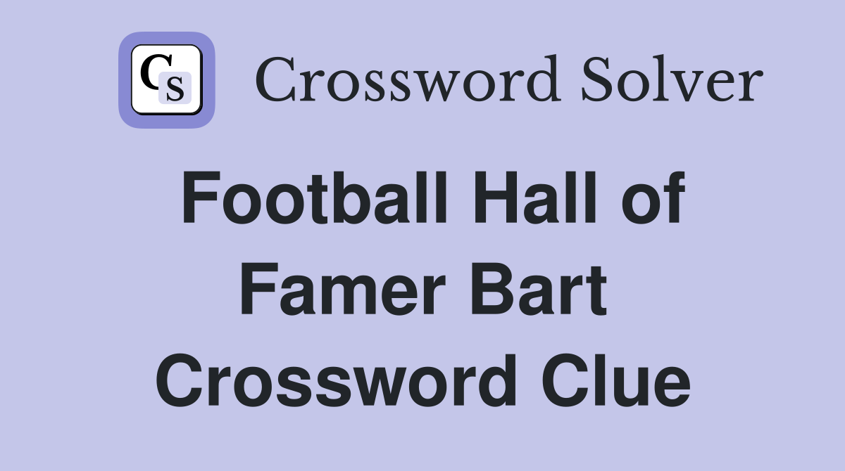 Football Hall of Famer Bart Crossword Clue