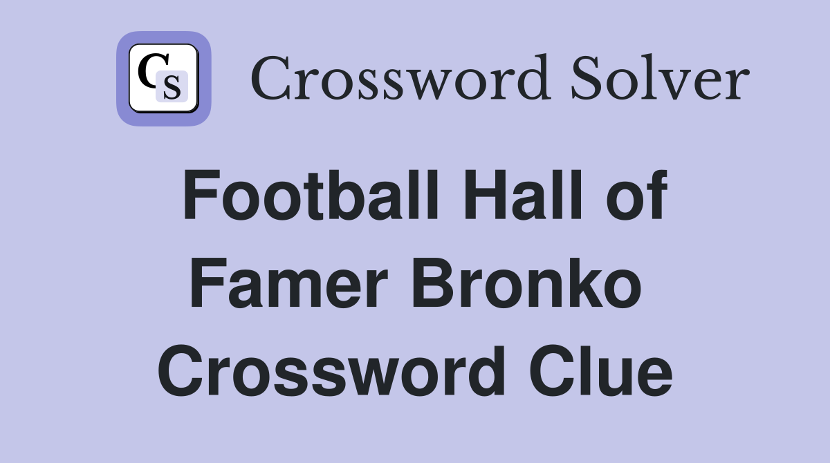 Football Hall of Famer Bronko Crossword Clue
