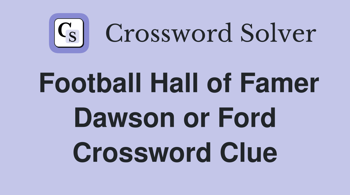 Football Hall of Famer Dawson or Ford Crossword Clue