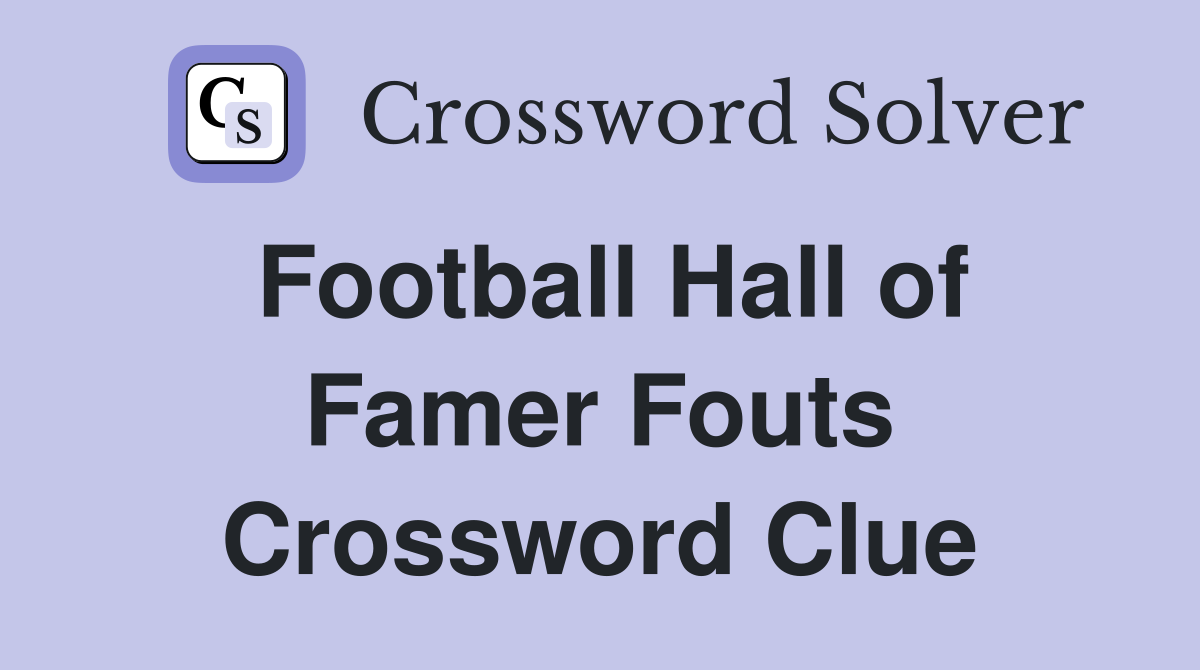 Football Hall of Famer Fouts Crossword Clue