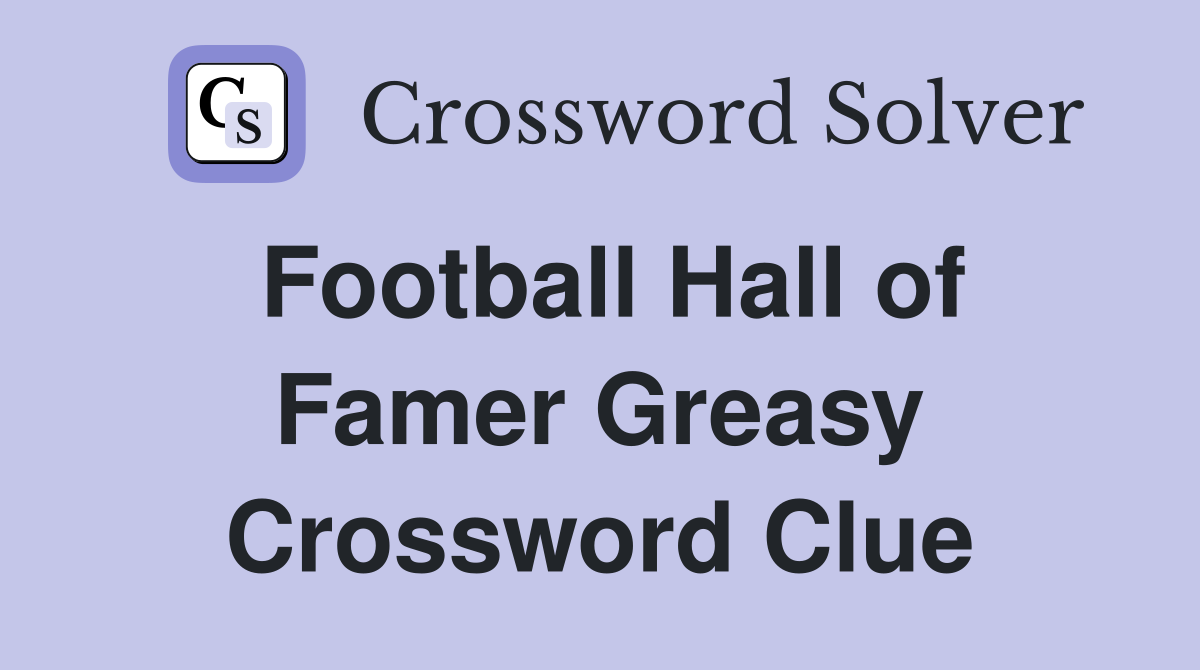Football Hall of Famer Greasy Crossword Clue