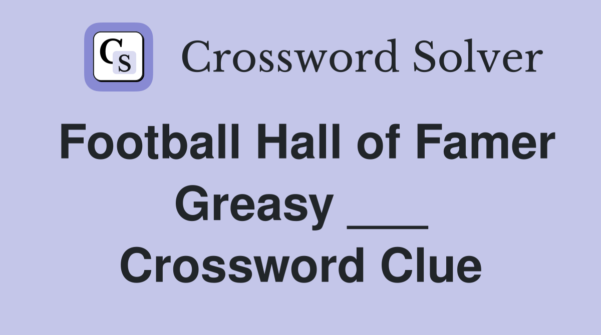 Football Hall of Famer Greasy ___ Crossword Clue