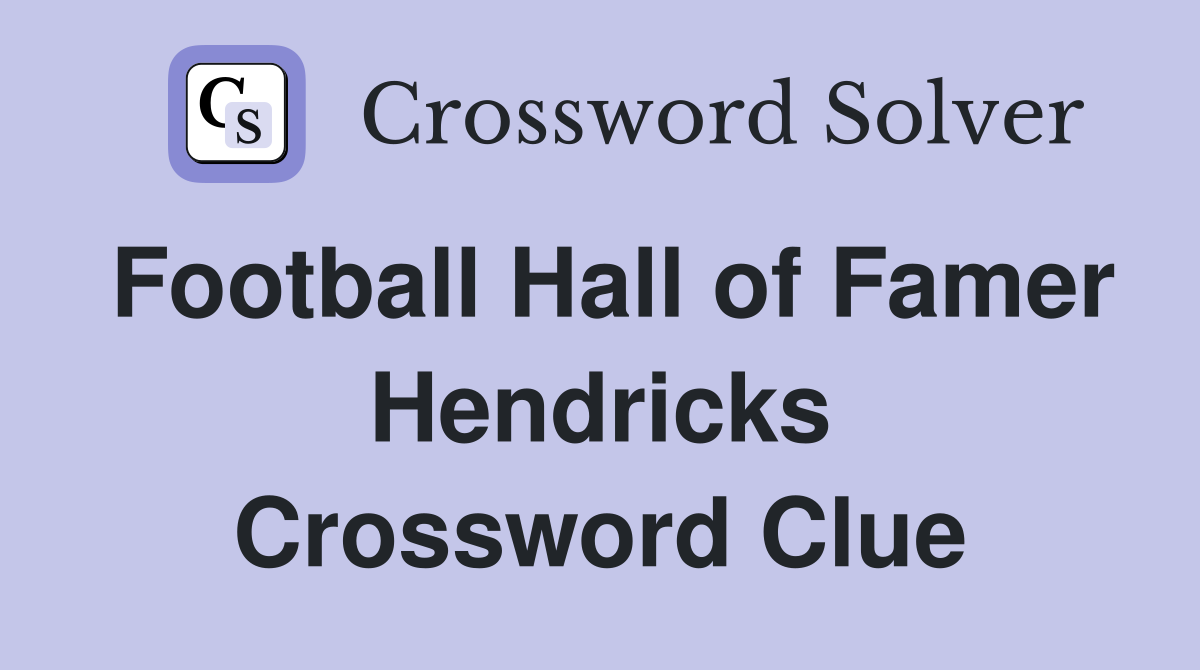 Football Hall of Famer Hendricks Crossword Clue