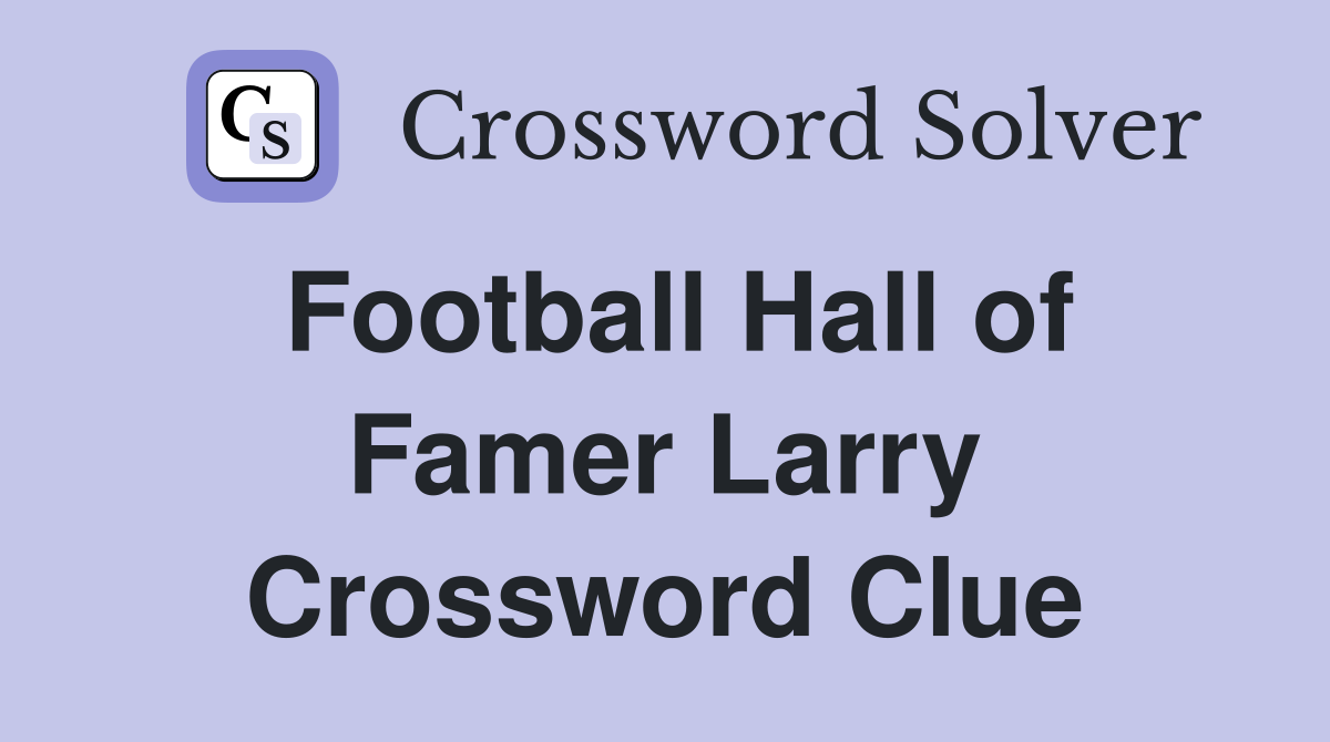 Football Hall of Famer Larry Crossword Clue